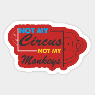 not my circus not my monkey Sticker